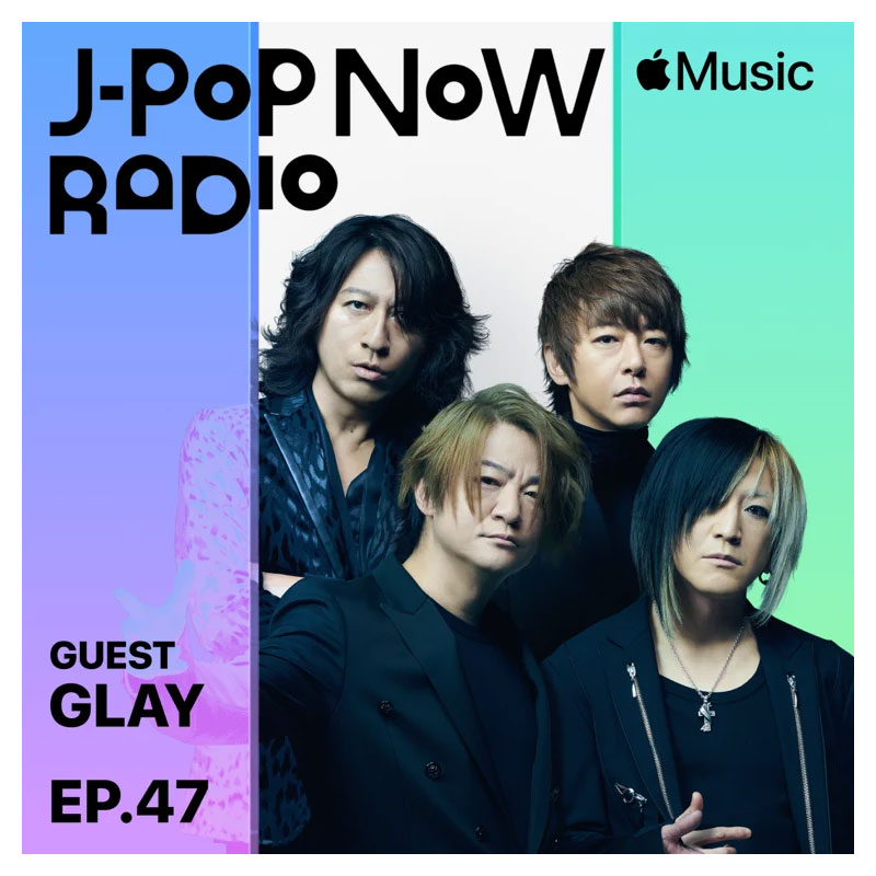 J-Pop Now Radio with Kentaro Ochiai 特集：GLAY