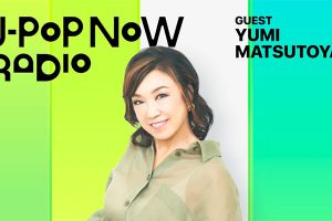J-Pop Now Radio with Kentaro Ochiai ゲスト：松任谷由実