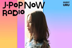 J-Pop Now Radio with Kentaro Ochiai ゲスト：Uru