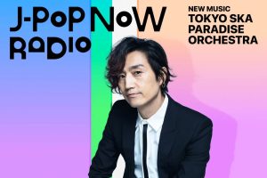 J-Pop Now Radio with Kentaro Ochiai 特集：東京スカパラダイスオーケストラ