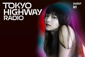 Tokyo Highway Radio with Mino ゲスト：iri