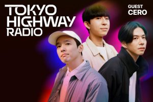 Tokyo Highway Radio with Mino ゲスト：cero