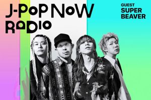 J-Pop Now Radio with Kentaro Ochiai 特集：SUPER BEAVER